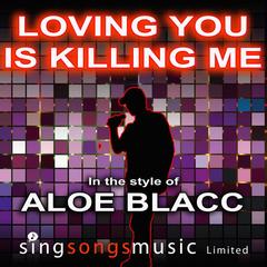 Loving You Is Killing Me (In The Style Of Aloe Blacc)