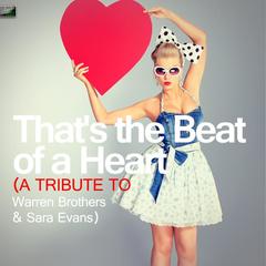 That’s the Beat of a Heart (A Tribute to Warren Brothers & Sara Evans)