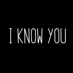 I Know You