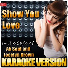 Show You Love (In the Style of Ak Soul and Jocelyn Brown)(Karaoke Version)