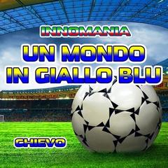 Un mondo in giallo blu(Inno chievo)