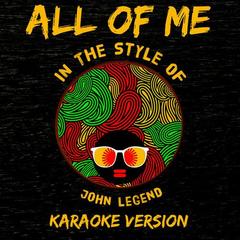 All of Me (In the Style of John Legend) [Karaoke Version]