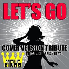 Let’s Go (Cover Version Tribute to Calvin Harris & Ne-Yo)