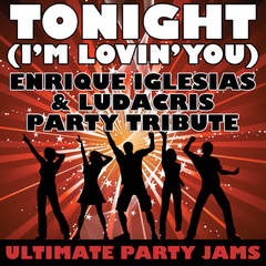 Tonight(I’m Lovin’ You)(Enrique Iglesias and Ludacris Party Tribute)