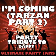 I’m Coming (Tarzan Part 2) [Party Tribute to Dappy]