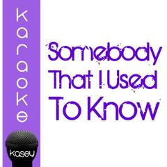 Somebody That I Used to Know