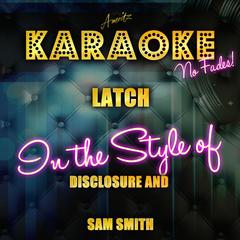 Latch (In the Style of Disclosure and Sam Smith)(Karaoke Version)