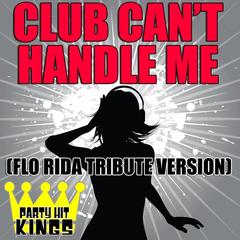 Club Can’t Handle Me (Flo Rida Tribute Version)