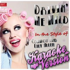 Drivin’ Me Wild (In The Style Of Common And Lily Allen)(Karaoke Version)