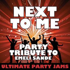 Next to Me (Party Tribute to Emeli Sande)