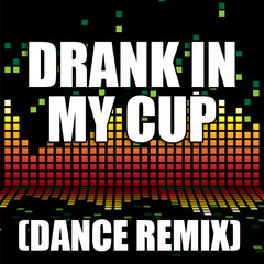 Drank in My Cup(Dance Remix|Explicit)