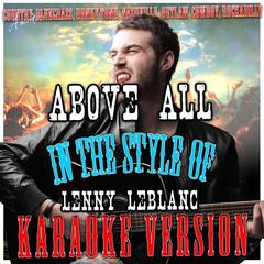 Above All (In the Style of Lenny Leblanc)(Karaoke Version)