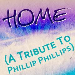 Home (A Tribute to Phillip Phillips)