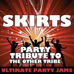 Skirts (Party Tribute to the Other Tribe)