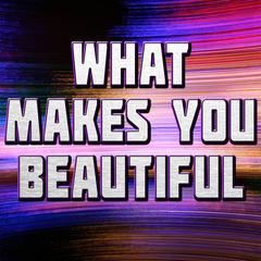 What Makes You Beautiful