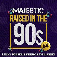 Raised In The 90s (Sammy Porter’s Fabric Raver Remix)