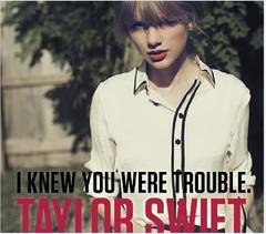 【Taylor Swift】 I Knew You Were Trouble