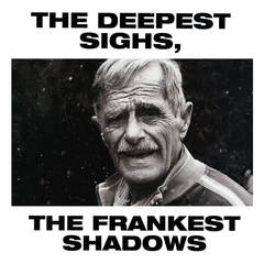 The Deepest Sighs， the Frankest Shadows