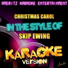 Christmas Carol (In the Style of Skip Ewing)(Karaoke Version)