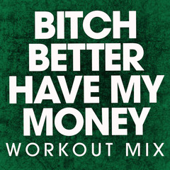 Bitch Better Have My Money(Extended Workout Mix)