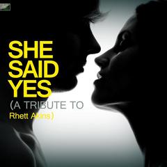 She Said Yes (A Tribute to Rhett Akins)