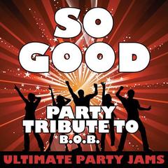 So Good (Party Tribute to B.o.B.)