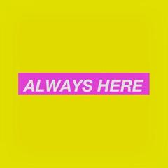 Always Here