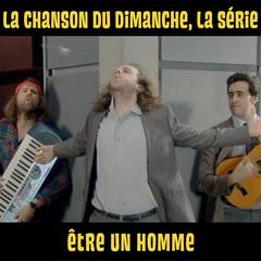 Etre un homme(La chanson du dimanche, la série saison 1)