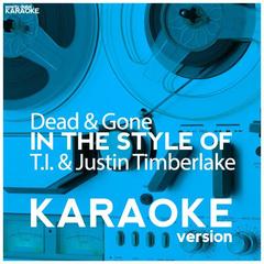 Dead & Gone (In the Style of T.I. & Justin Timberlake)(Karaoke Version)