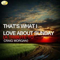 That’s What I Love About Sunday (A Tribute to Craig Morgan)