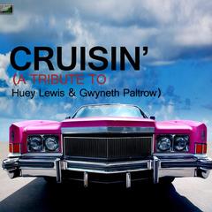 Cruisin’ (A Tribute to Huey Lewis & Gwyneth Paltrow)