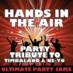 Hands in the Air (Party Tribute to Timbaland & Ne-Yo)