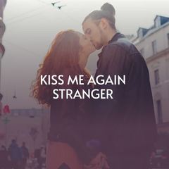Kiss Me Again Stranger