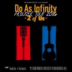 We are.(Do As Infinity Acoustic Tour 2016 -2 of Us-)