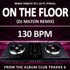 On the Floor(130 Bpm DJ Milton Remix)