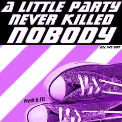 A Little Party Never Killed Nobody(All We Got)(Single Version)