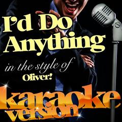 I’d Do Anything (In the Style of Oliver!) [Karaoke Version]