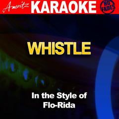 Whistle(Karaoke Version丨In the Style of Flo Rida)