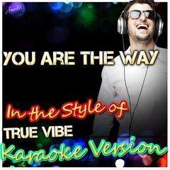 You Are the Way (In the Style of True Vibe)(Karaoke Version)