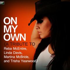 On My Own (A Tribute to Reba Mcentire With Linda Davis， Martina Mcbride， And Trisha Yearwood)