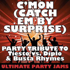 C’mon(Catch Em By Surprise)(Party Tribute to Tiesto vs. Diplo & Busta Rhymes)