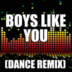 Boys Like You(Dance Remix)