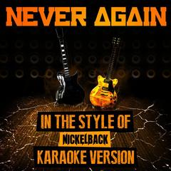 Never Again (In the Style of Nickelback) [Karaoke Version]