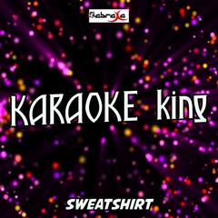 Sweatshirt(Originally Performed By Jacob Sartorius)(Karaoke Version)