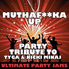 Muthaf**ka Up (Party Tribute to Tyga & Nicki Minaj)