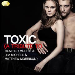 Toxic (A Tribute to Heather Morris & Lea Michele & Matthew Morrison)