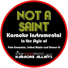 Not a Saint (In the Style of Vato Gonzalez， Lethal Bizzle and Donae’o)(Karaoke Instrumental Version)