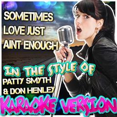 Sometimes Love Just Aint Enough (In the Style of Patty Smyth & Don Henley)(Karaoke Version)