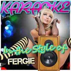 Fergalicious (In the Style of Fergie)(Karaoke Version)