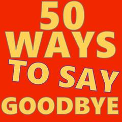 50 Ways to Say Goodbye